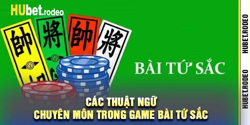 Các thuật ngữ chuyên môn trong game bài tứ sắc