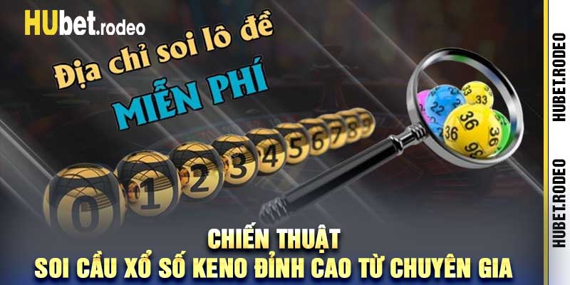 Chiến thuật soi cầu xổ số keno đỉnh cao từ chuyên gia