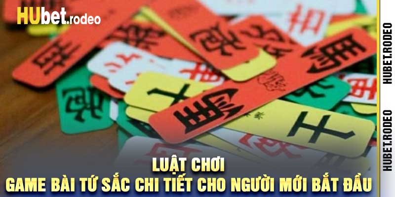 Luật chơi game bài tứ sắc chi tiết cho người mới bắt đầu